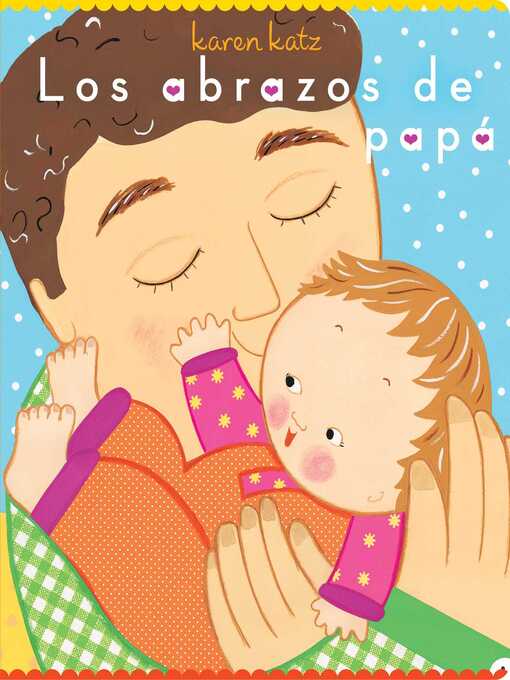 Title details for Los abrazos de papá (Daddy Hugs) by Karen Katz - Wait list